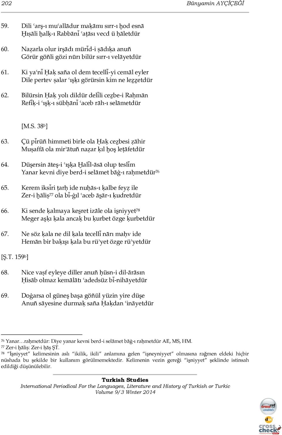 Bilürsin Ģaķ yolı dildür delìli ceźbe-i Raģmān Refìķ-i ışķ-ı sübģānì aceb rāh-ı selāmetdür [M.S. 38 b ] 63.