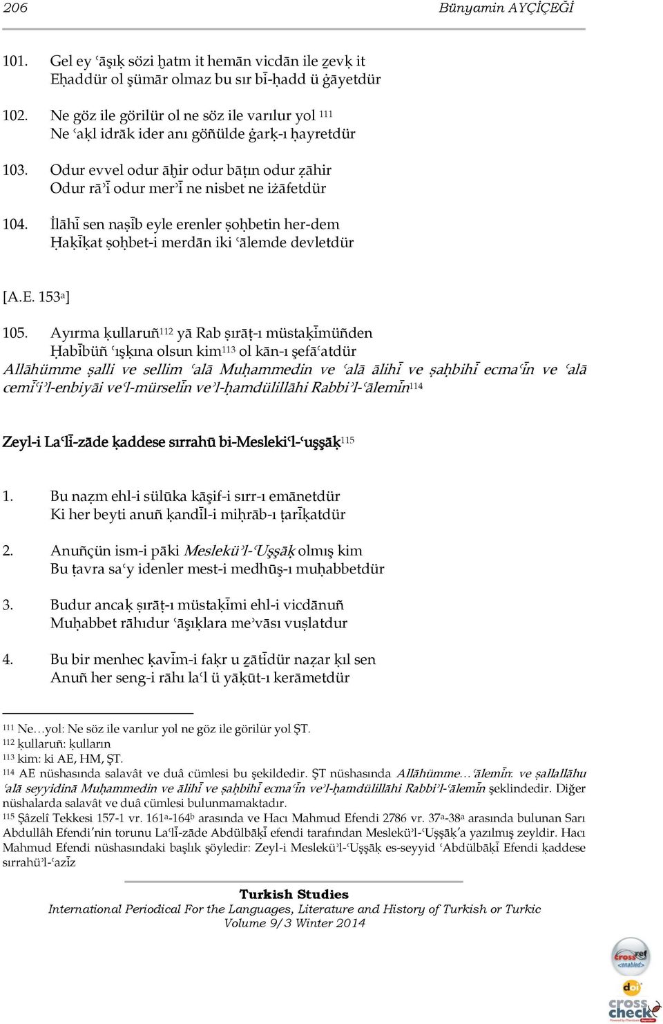 İlāhì sen naŝìb eyle erenler ŝoģbetin her-dem Ģaķìķat ŝoģbet-i merdān iki ālemde devletdür [A.E. 153 a ] 105.