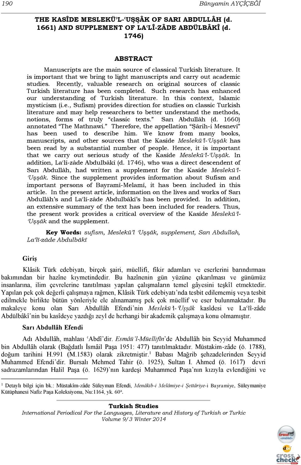 Such research has enhanced our understanding of Turkish literature. In this context, Islamic mysticism (i.e., Sufism) provides direction for studies on classic Turkish literature and may help researchers to better understand the methods, notions, forms of truly classic texts.