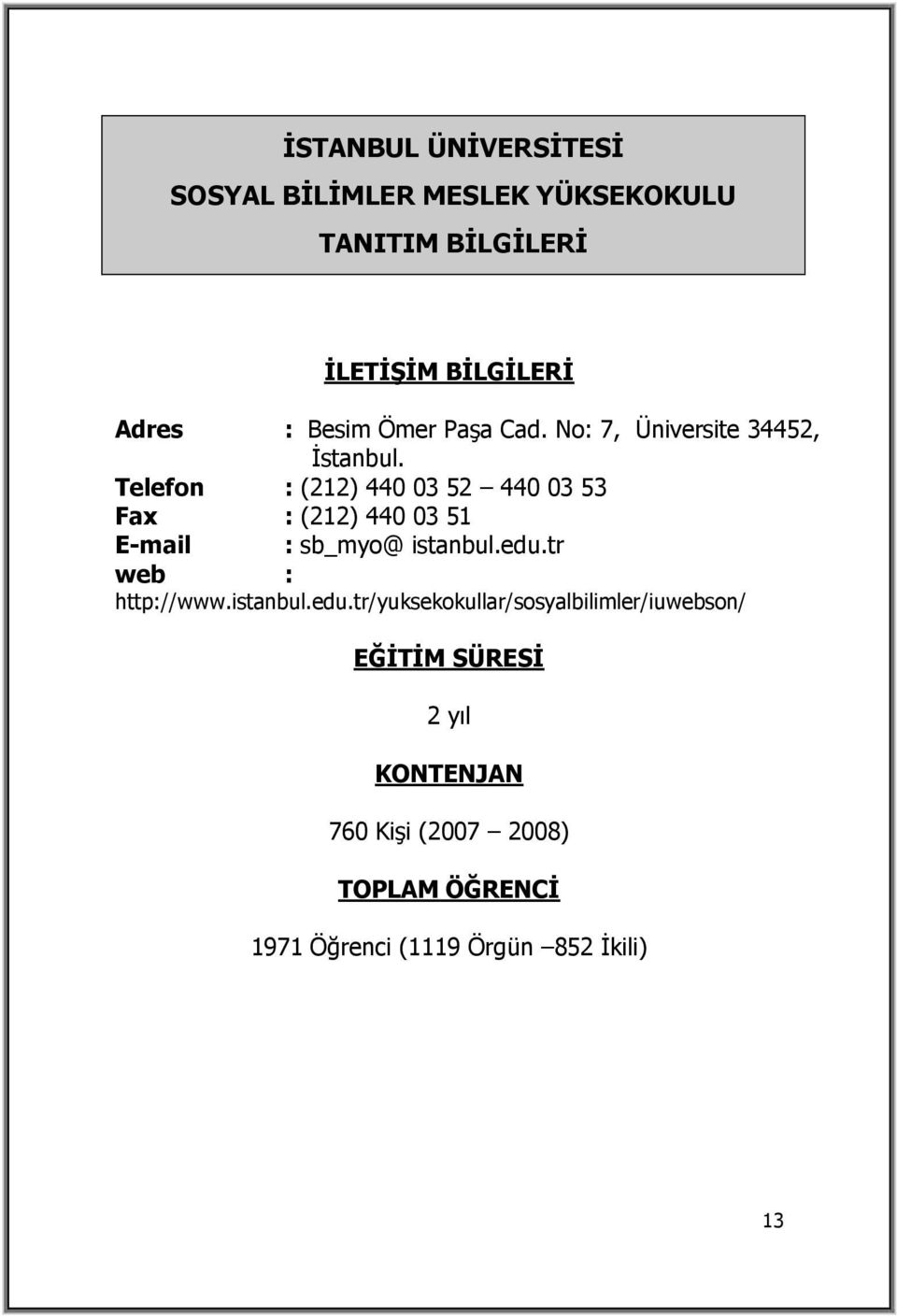 Telefon : (212) 440 03 52 440 03 53 Fax : (212) 440 03 51 E-mail : sb_myo@ istanbul.edu.
