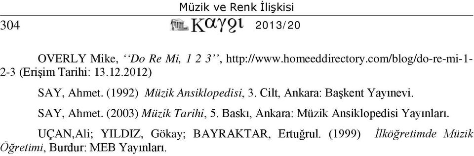 Cilt, Ankara: Başkent Yayınevi. SAY, Ahmet. (2003) Müzik Tarihi, 5.