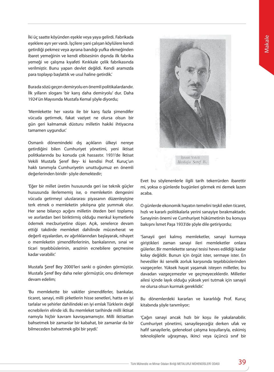 fabrikasında verilmiştir. Bunu yapan devlet değildi. Kendi aramızda para toplayıp başlattık ve usul haline getirdik. Makale Burada sözü geçen demiryolu en önemli politikalardandır.