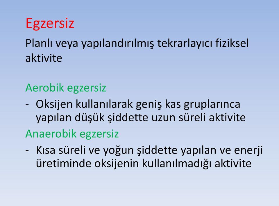 düşük şiddette uzun süreli aktivite Anaerobik egzersiz - Kısa süreli ve