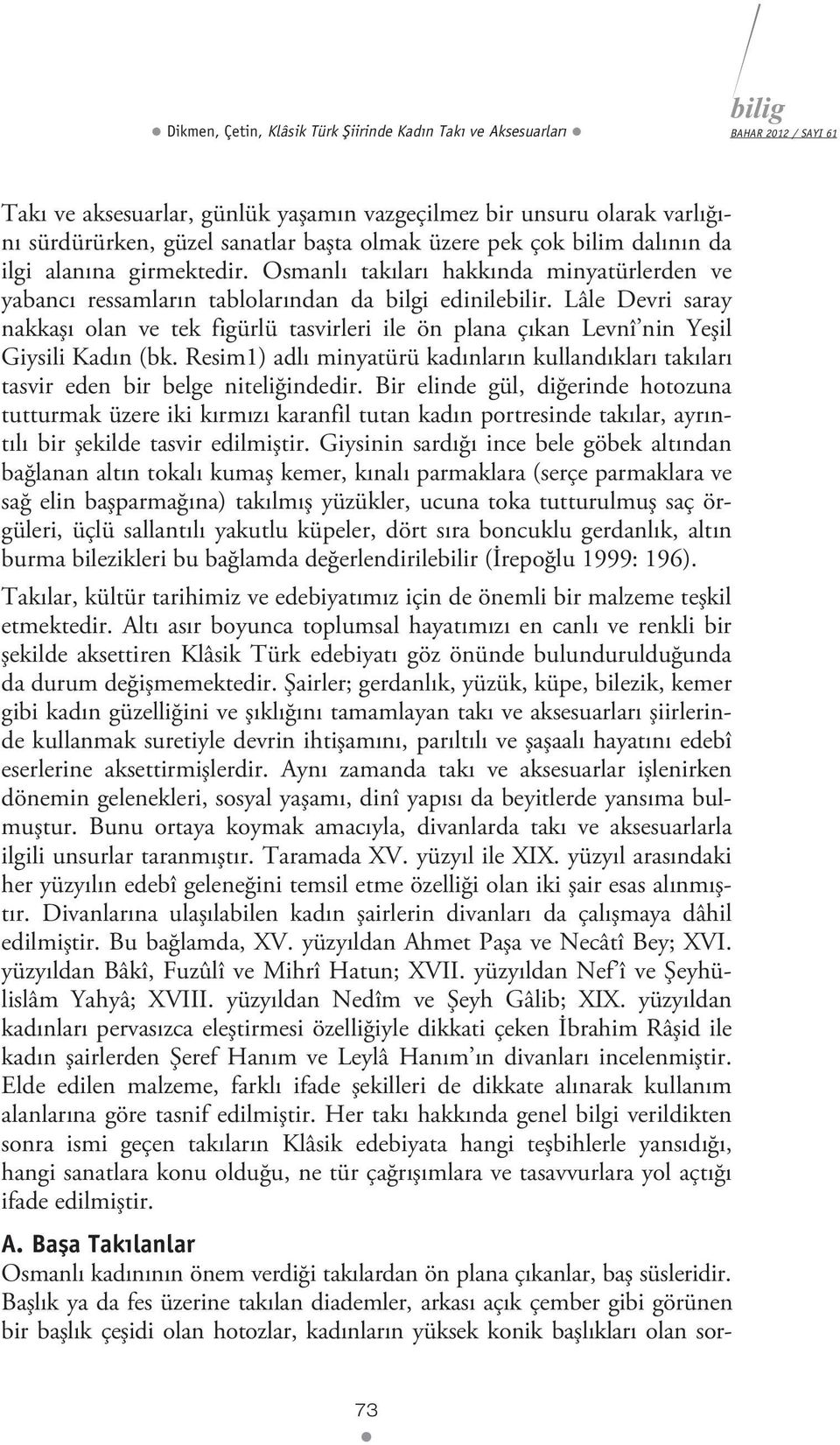 Lâle Devri saray nakkaşı olan ve tek figürlü tasvirleri ile ön plana çıkan Levnî nin Yeşil Giysili Kadın (bk.