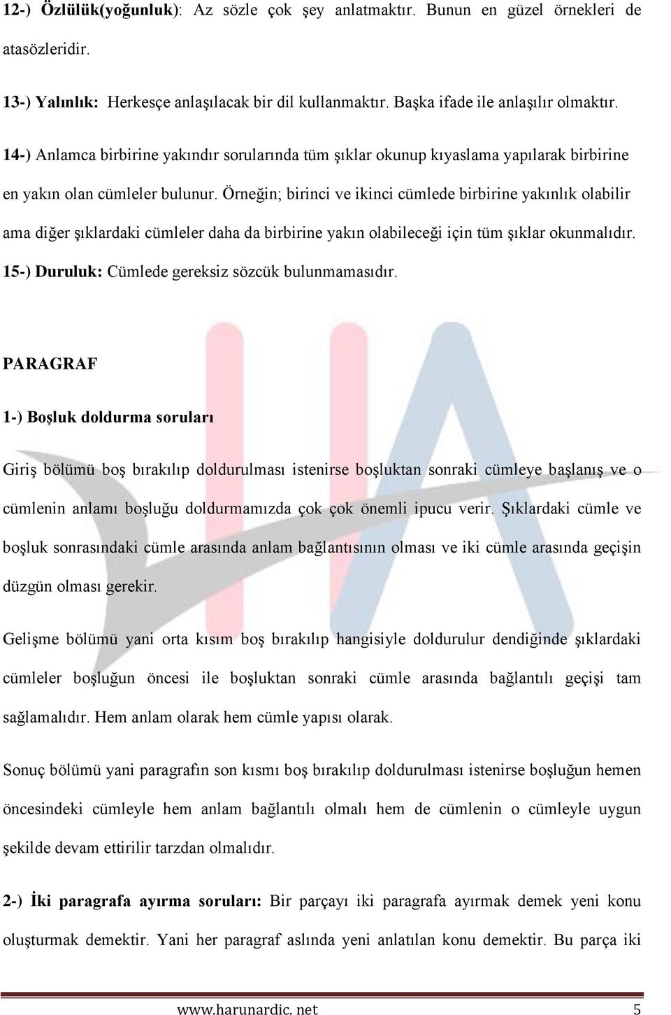 Örneğin; birinci ve ikinci cümlede birbirine yakınlık olabilir ama diğer şıklardaki cümleler daha da birbirine yakın olabileceği için tüm şıklar okunmalıdır.