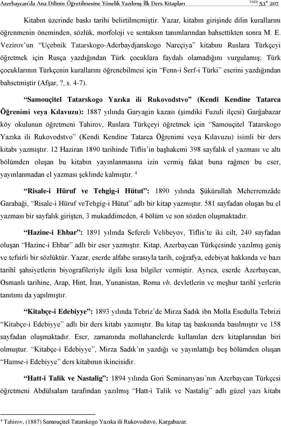 Vezirov un Uçebnik Tatarskogo-Aderbaydjanskogo Nareçiya kitabını Ruslara Türkçeyi öğretmek için Rusça yazdığından Türk çocuklara faydalı olamadığını vurgulamış; Türk çocuklarının Türkçenin