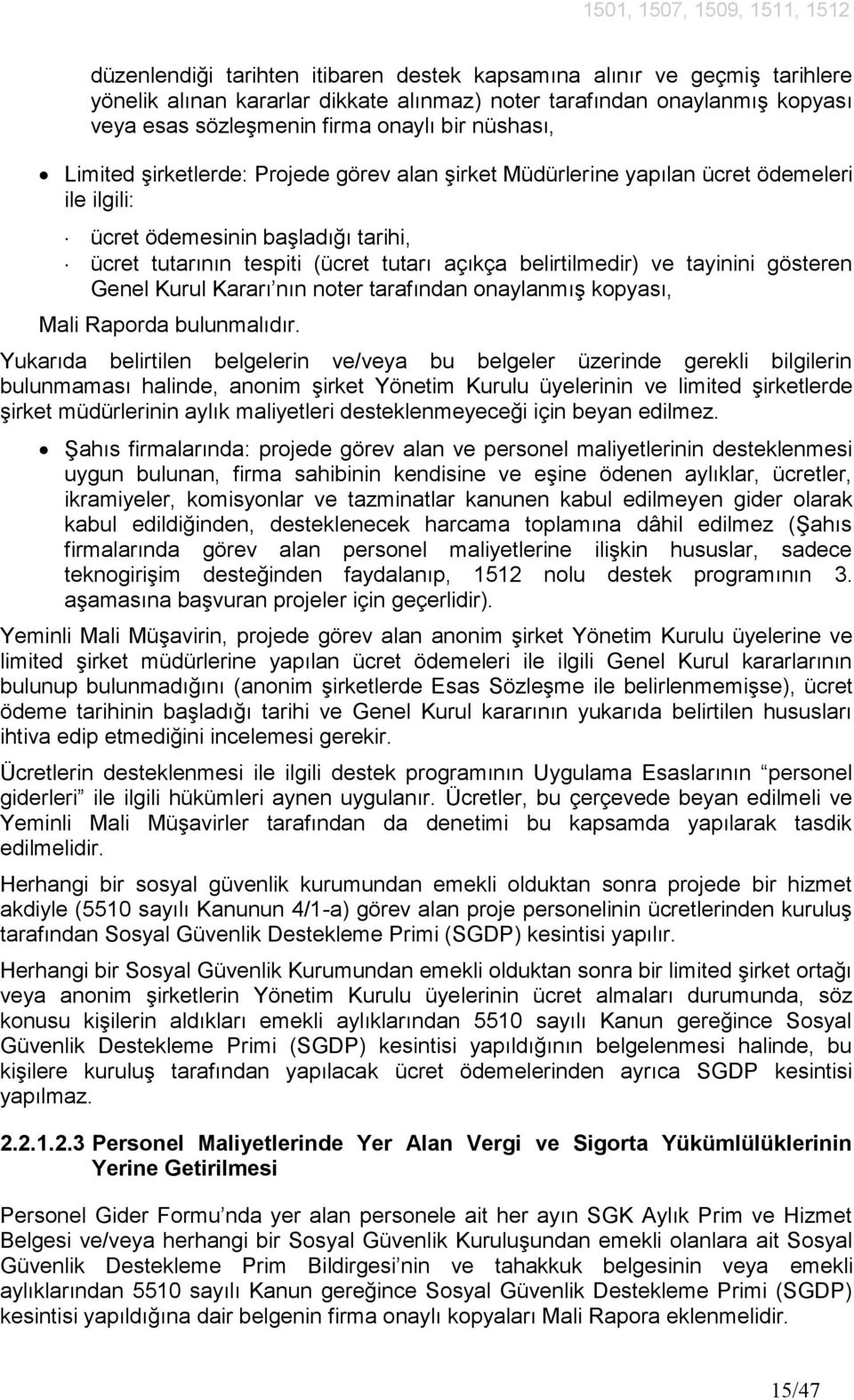 tayinini gösteren Genel Kurul Kararı nın noter tarafından onaylanmış kopyası, Mali Raporda bulunmalıdır.