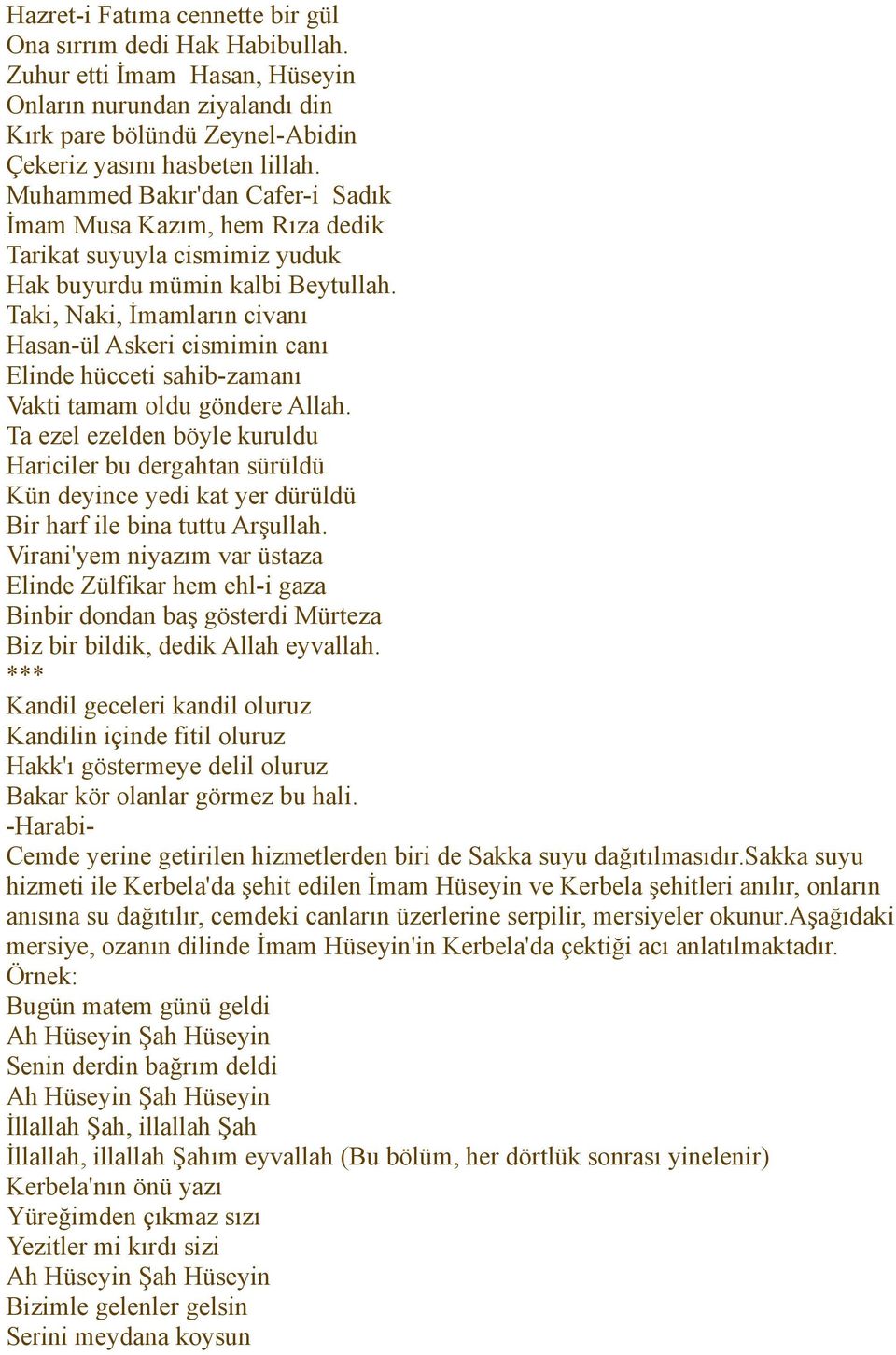 Taki, Naki, İmamların civanı Hasan-ül Askeri cismimin canı Elinde hücceti sahib-zamanı Vakti tamam oldu göndere Allah.