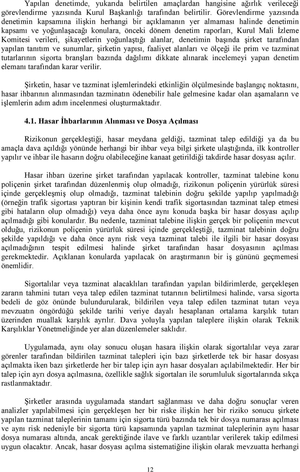 Komitesi verileri, şikayetlerin yoğunlaştığı alanlar, denetimin başında şirket tarafından yapılan tanıtım ve sunumlar, şirketin yapısı, faaliyet alanları ve ölçeği ile prim ve tazminat tutarlarının