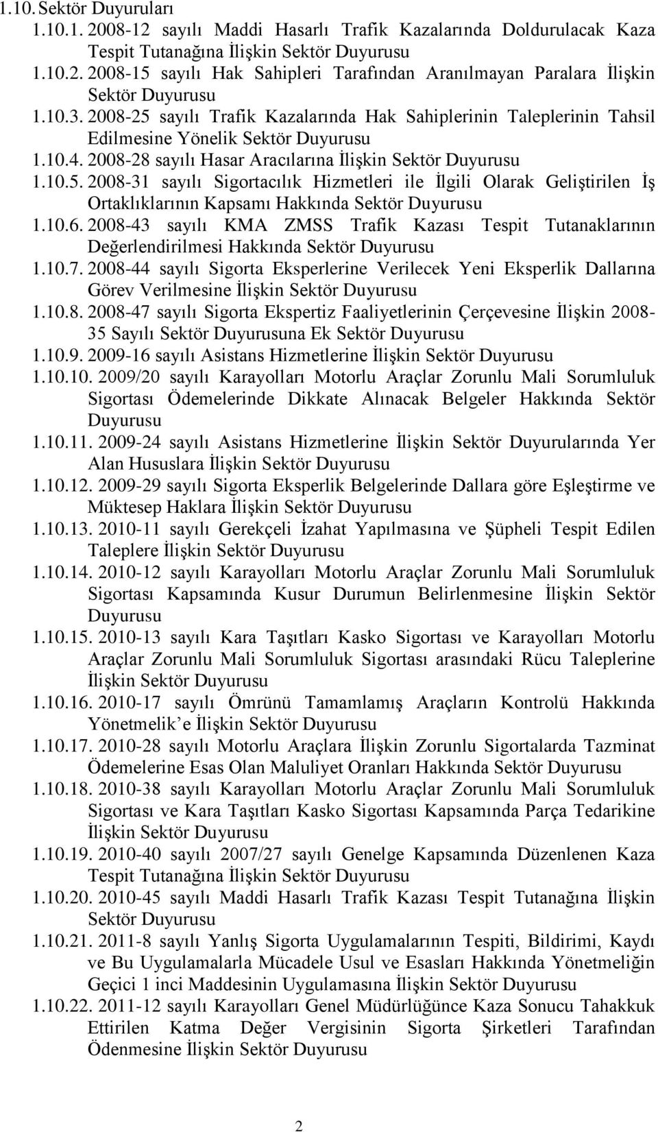 10.6. 2008-43 sayılı KMA ZMSS Trafik Kazası Tespit Tutanaklarının Değerlendirilmesi Hakkında Sektör Duyurusu 1.10.7.