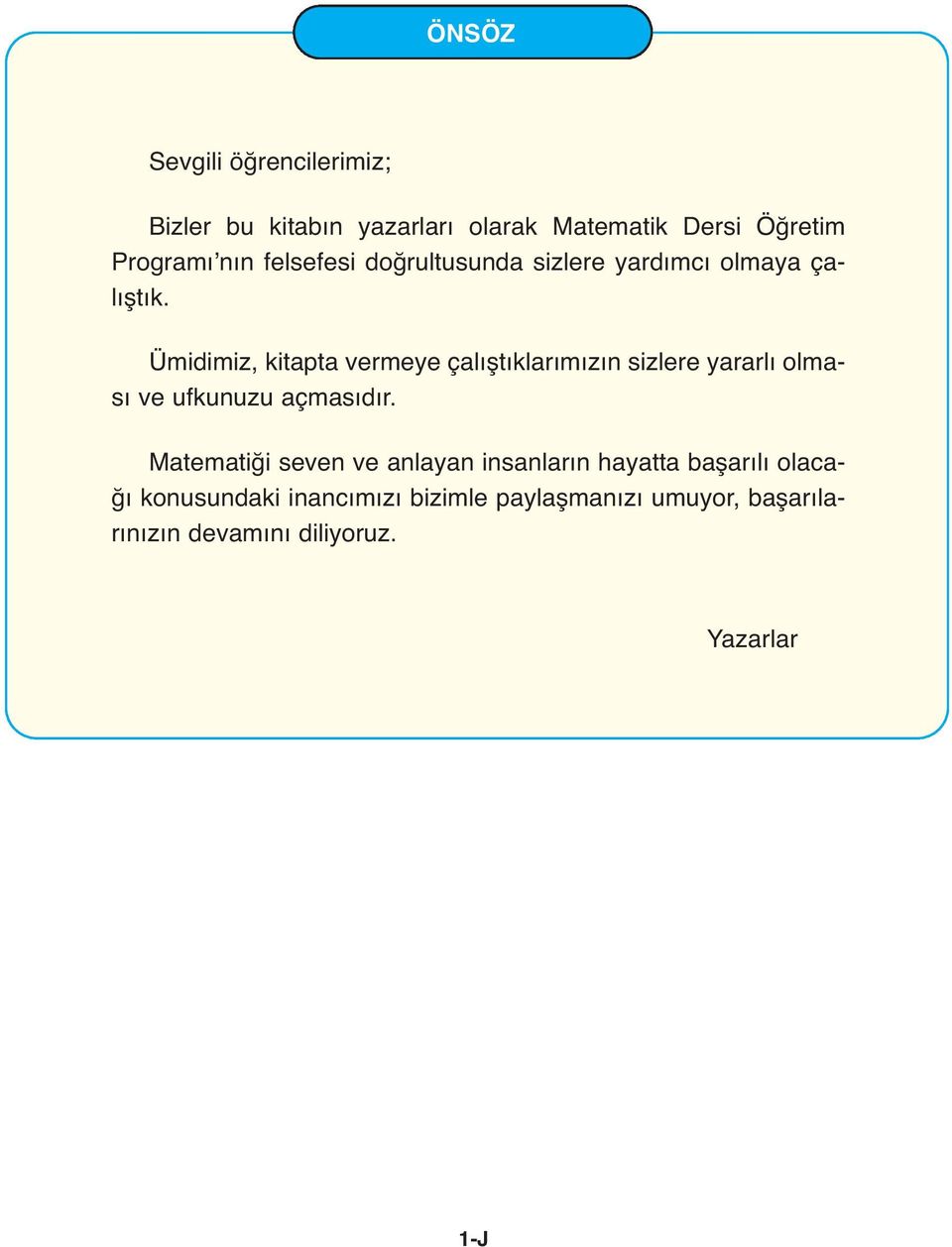 Ümidimiz, kitapta vermeye çalıştıklarımızın sizlere yararlı olması ve ufkunuzu açmasıdır.