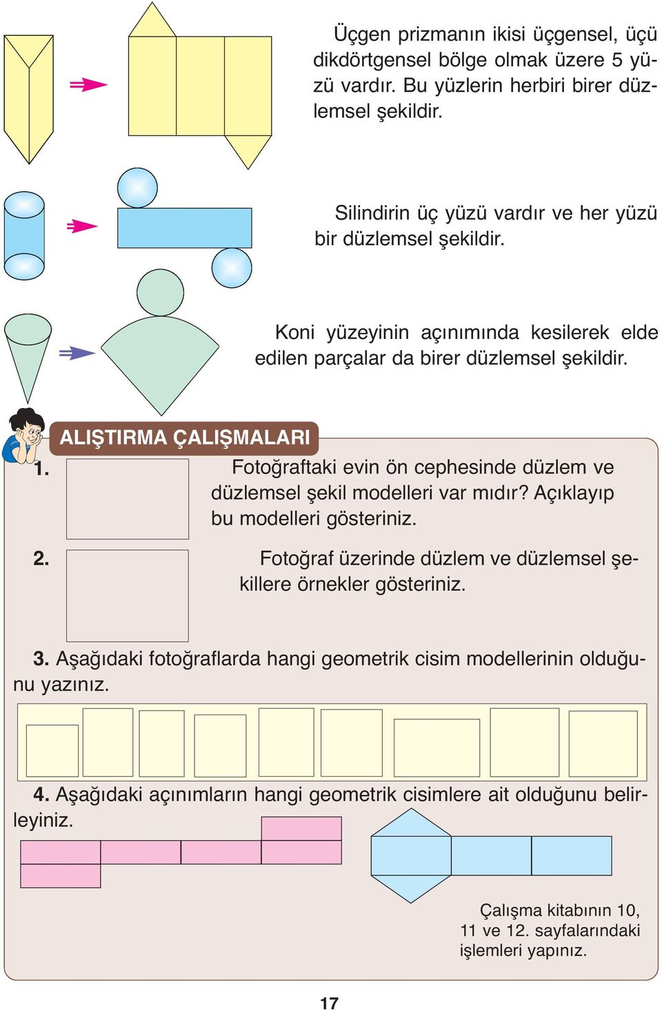 ALIŞTIRMA ÇALIŞMALARI Fotoğraftaki evin ön cephesinde düzlem ve düzlemsel şekil modelleri var mıdır? Açıklayıp bu modelleri gösteriniz.