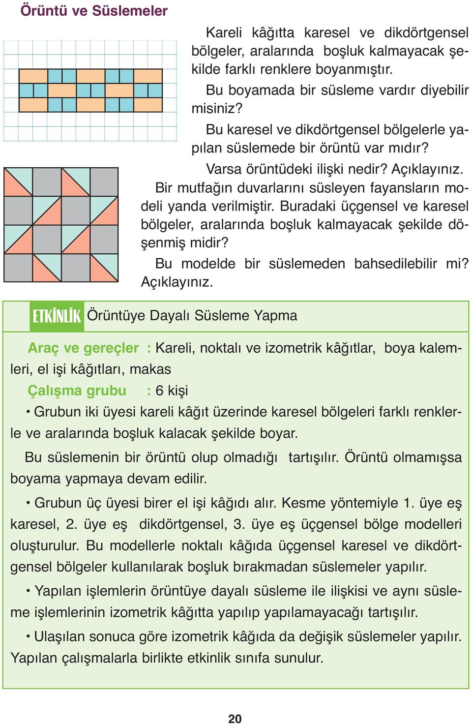 Buradaki üçgensel ve karesel bölgeler, aralarında boşluk kalmayacak şekilde döşenmiş midir? Bu modelde bir süslemeden bahsedilebilir mi? Açıklayınız.