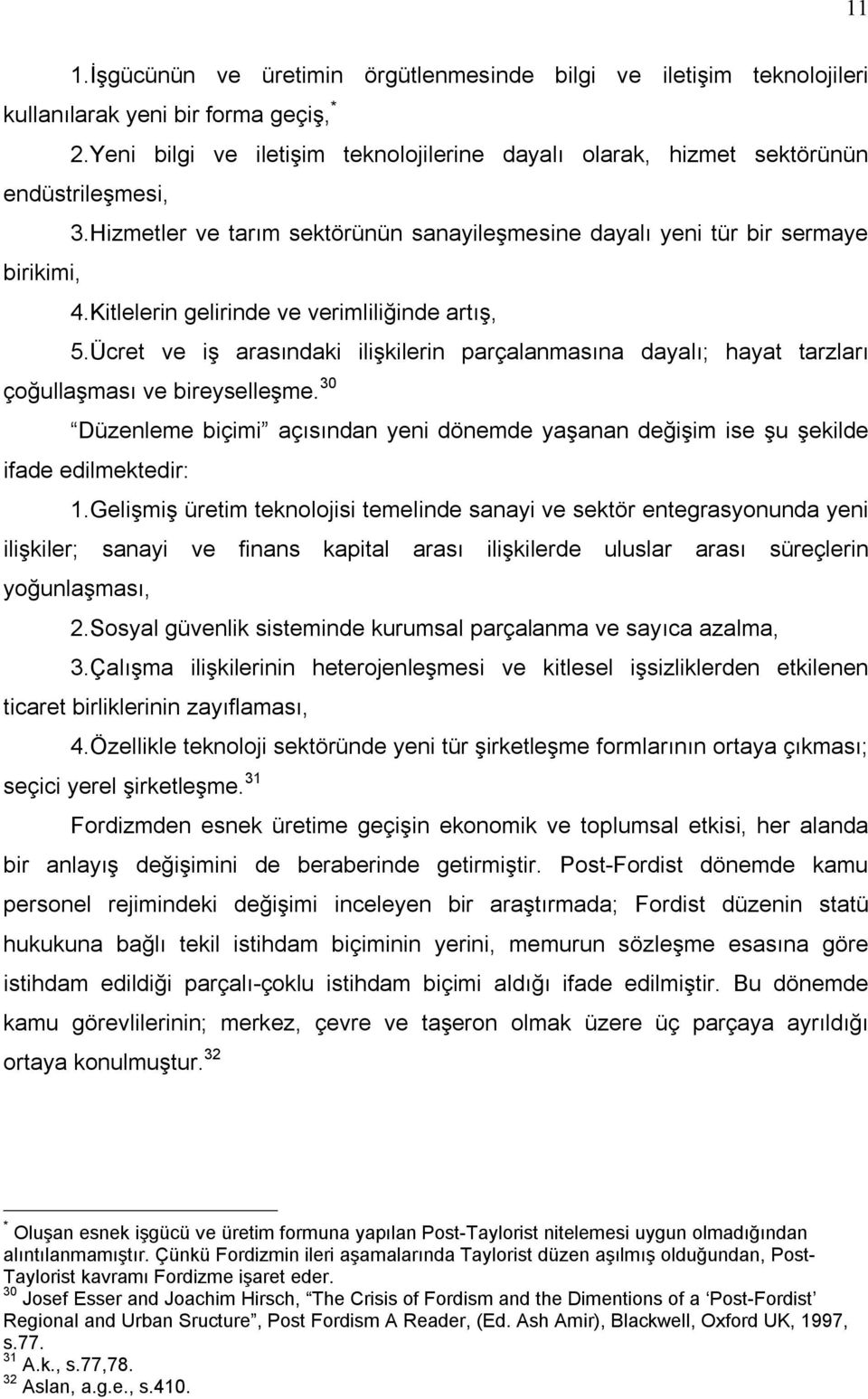 Kitlelerin gelirinde ve verimliliğinde artõş, 5.Ücret ve iş arasõndaki ilişkilerin parçalanmasõna dayalõ; hayat tarzlarõ çoğullaşmasõ ve bireyselleşme.