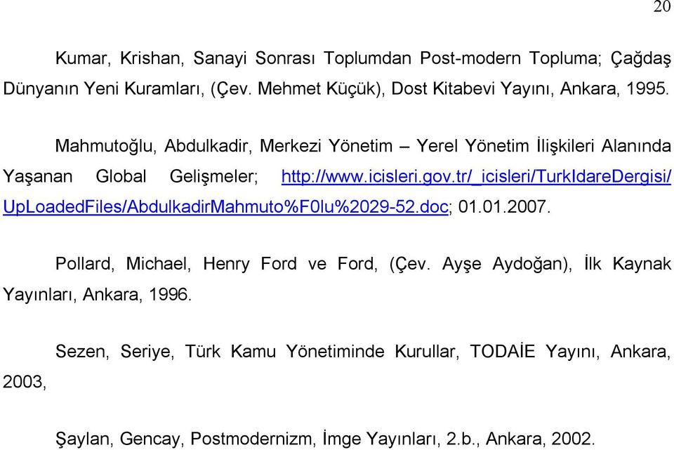 tr/_icisleri/turkidaredergisi/ UpLoadedFiles/AbdulkadirMahmuto%F0lu%2029-52.doc; 01.01.2007. Pollard, Michael, Henry Ford ve Ford, (Çev.