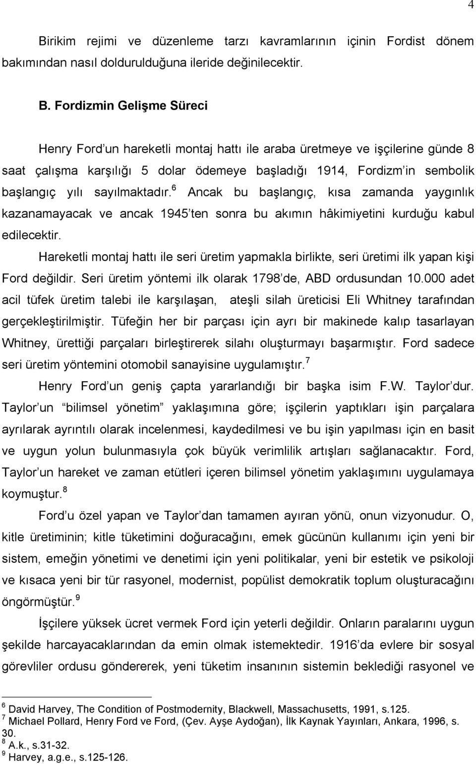 6 Ancak bu başlangõç, kõsa zamanda yaygõnlõk kazanamayacak ve ancak 1945 ten sonra bu akõmõn hâkimiyetini kurduğu kabul edilecektir.