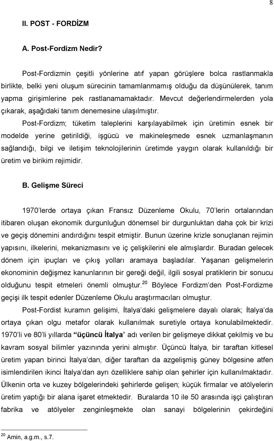 Mevcut değerlendirmelerden yola çõkarak, aşağõdaki tanõm denemesine ulaşõlmõştõr.