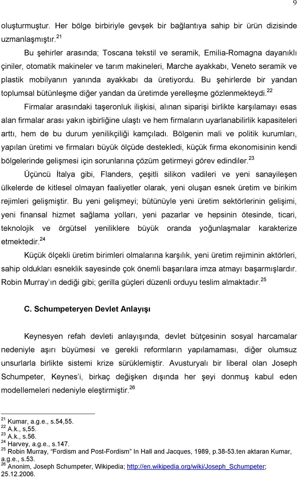 da üretiyordu. Bu şehirlerde bir yandan toplumsal bütünleşme diğer yandan da üretimde yerelleşme gözlenmekteydi.