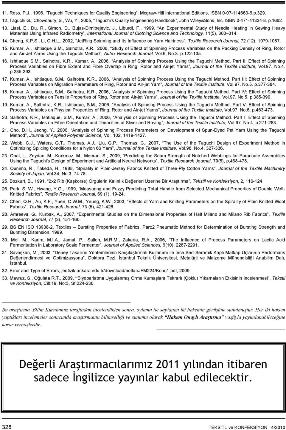 , 1999, An Experimental Study of Needle Heating in Sewing Materials Using Infrared Radiometry, International Journal of Clothing Science and Technology, 11(5), 300 314. 14. Cheng, K.P.S., Li