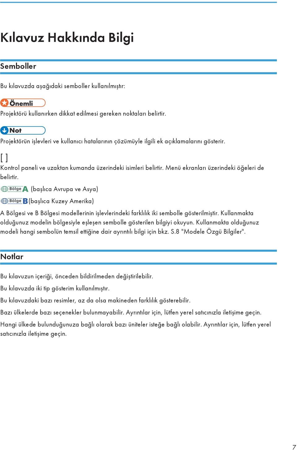 Menü ekranları üzerindeki öğeleri de belirtir. (başlıca Avrupa ve Asya) (başlıca Kuzey Amerika) A Bölgesi ve B Bölgesi modellerinin işlevlerindeki farklılık iki sembolle gösterilmiştir.