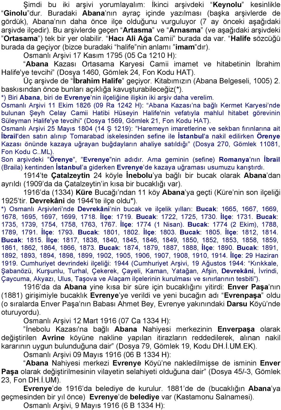 Bu arşivlerde geçen Artasma ve Arnasma (ve aşağıdaki arşivdeki Ortasama ) tek bir yer olabilir. Hacı Ali Ağa Camii burada da var.