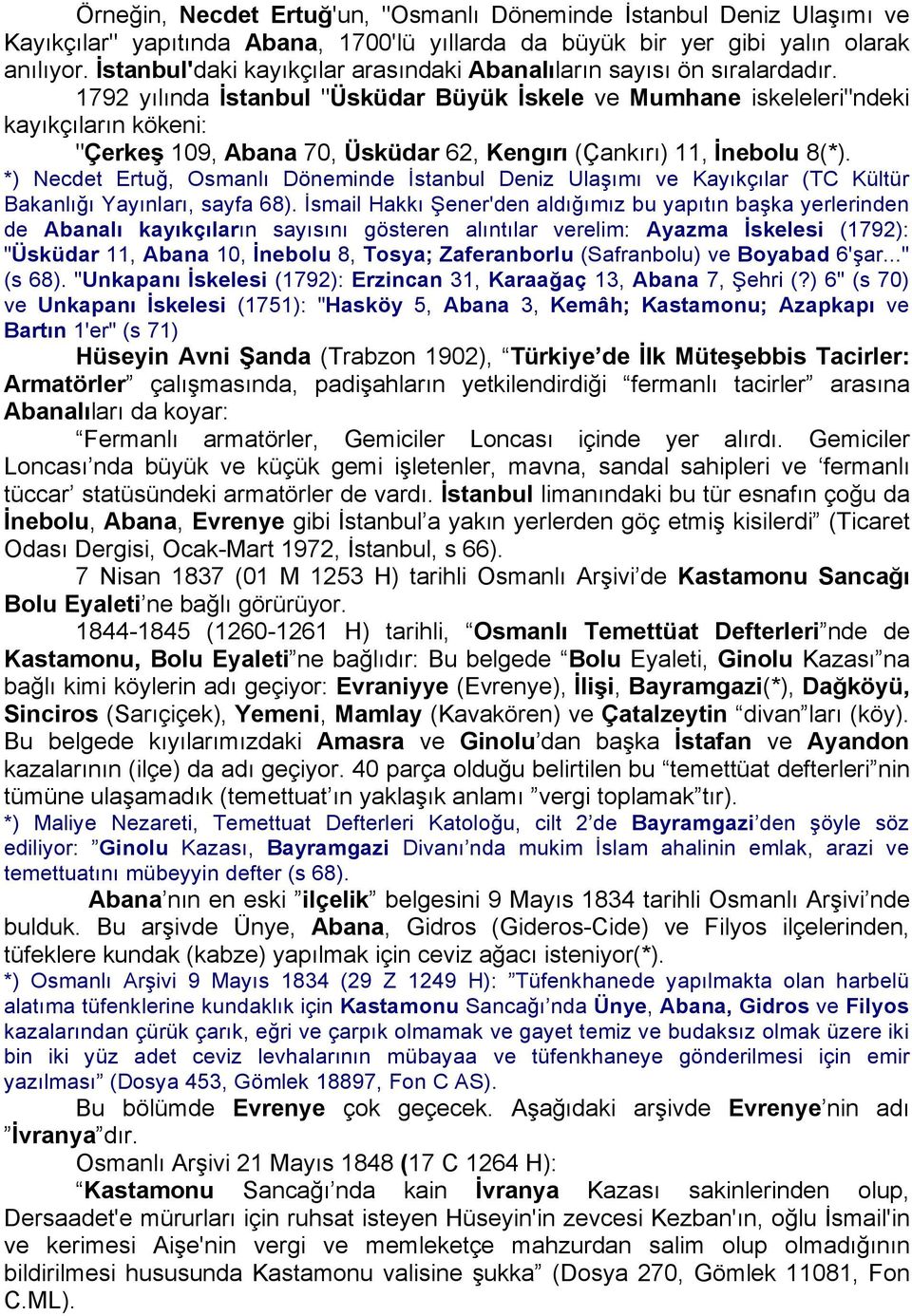 1792 yılında İstanbul "Üsküdar Büyük İskele ve Mumhane iskeleleri"ndeki kayıkçıların kökeni: "Çerkeş 109, Abana 70, Üsküdar 62, Kengırı (Çankırı) 11, İnebolu 8(*).