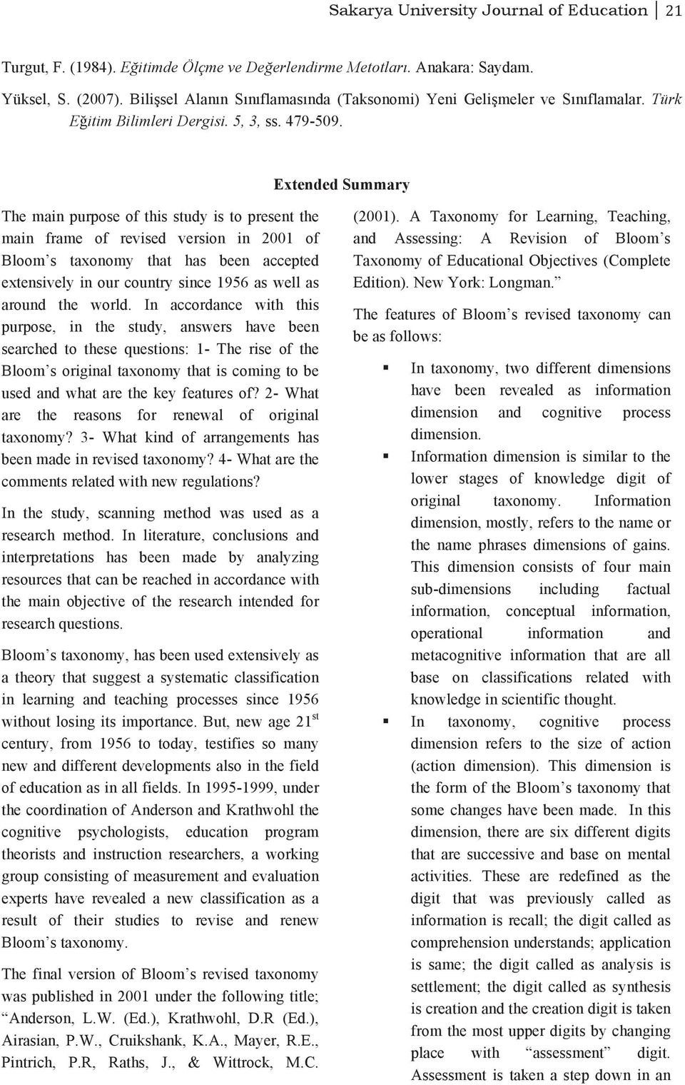 Extended Summary The main purpose of this study is to present the main frame of revised version in 2001 of Bloom s taxonomy that has been accepted extensively in our country since 1956 as well as