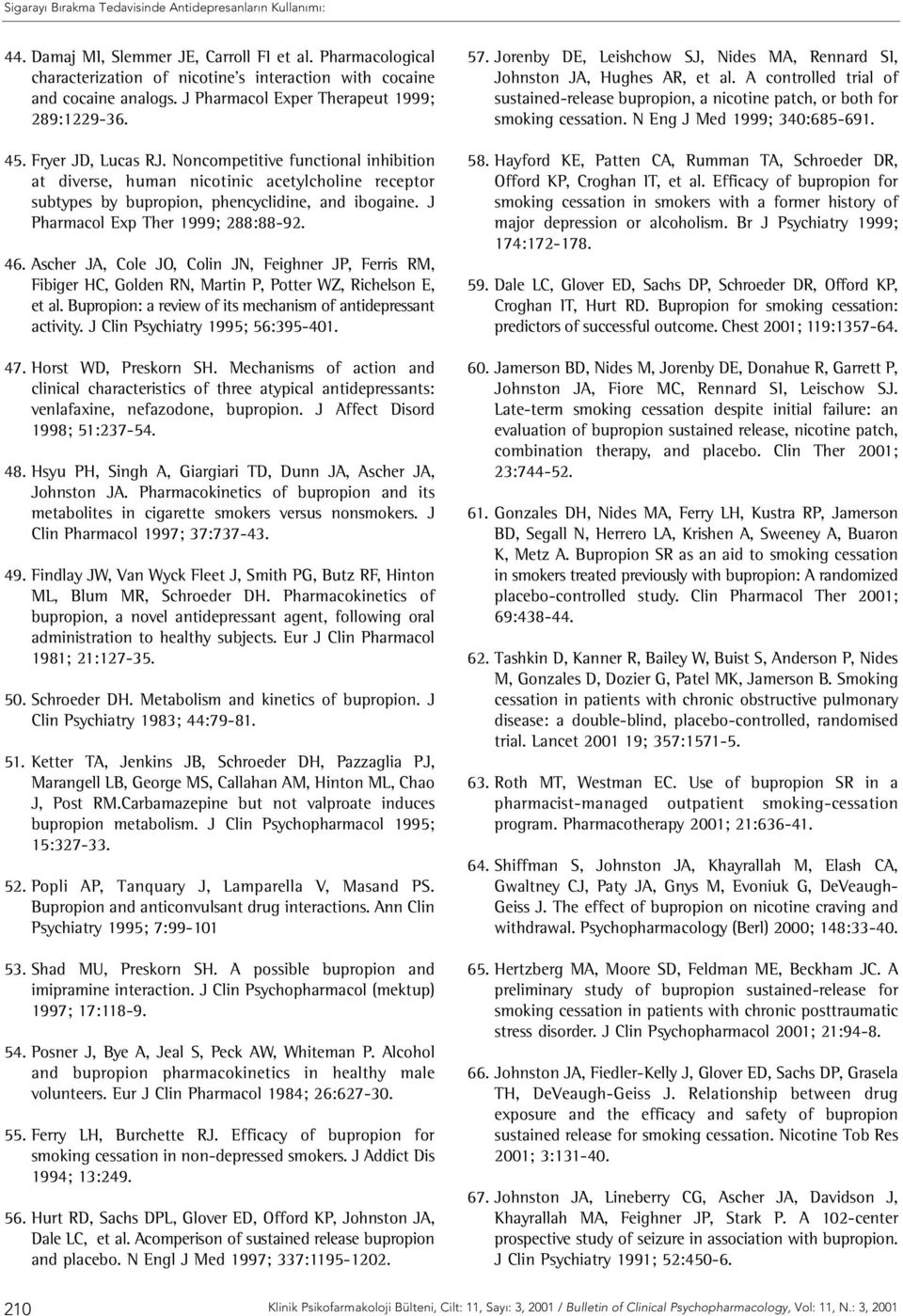 Noncompetitive functional inhibition at diverse, human nicotinic acetylcholine receptor subtypes by bupropion, phencyclidine, and ibogaine. J Pharmacol Exp Ther 1999; 288:88-92. 46.