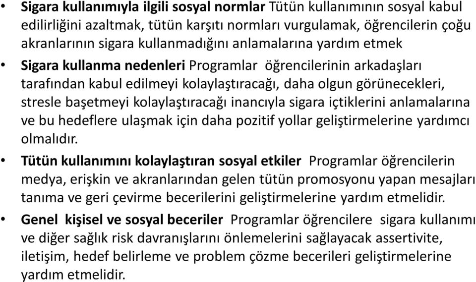 içtiklerini anlamalarına ve bu hedeflere ulaşmak için daha pozitif yollar geliştirmelerine yardımcı olmalıdır.