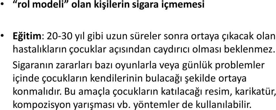 Sigaranın zararları bazı oyunlarla veya günlük problemler içinde çocukların kendilerinin bulacağı