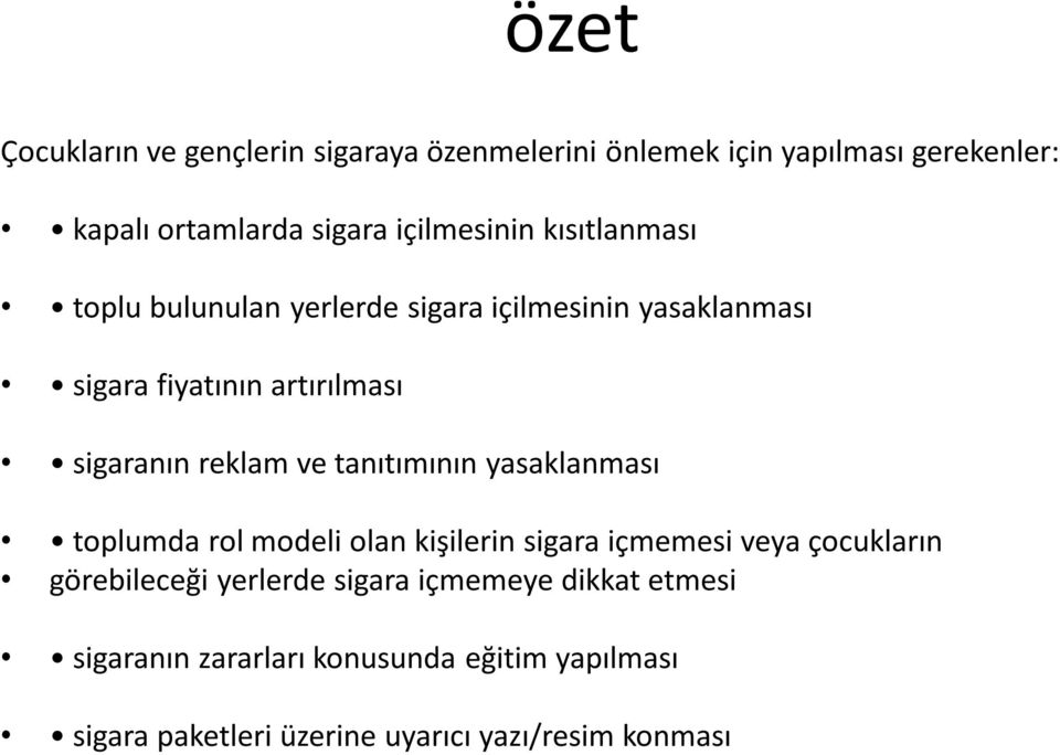 reklam ve tanıtımının yasaklanması toplumda rol modeli olan kişilerin sigara içmemesi veya çocukların görebileceği