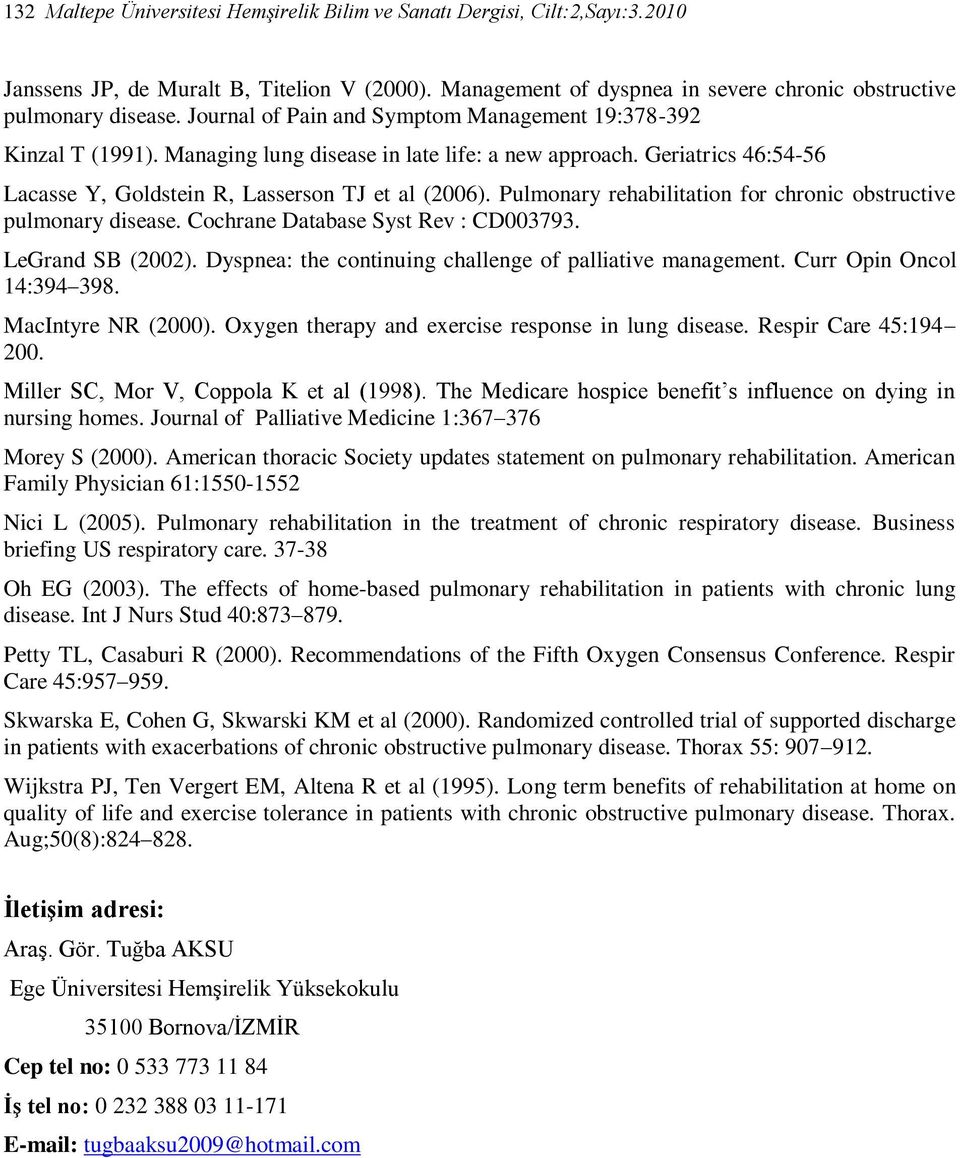 Pulmonary rehabilitation for chronic obstructive pulmonary disease. Cochrane Database Syst Rev : CD003793. LeGrand SB (2002). Dyspnea: the continuing challenge of palliative management.