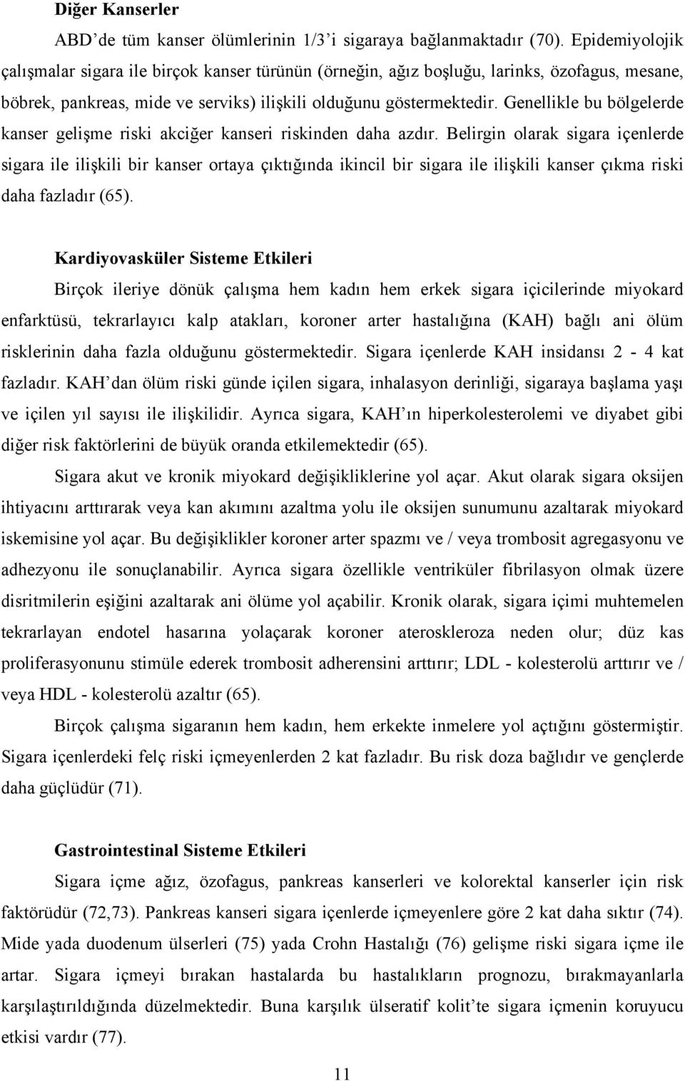 Genellikle bu bölgelerde kanser gelişme riski akciğer kanseri riskinden daha azdır.