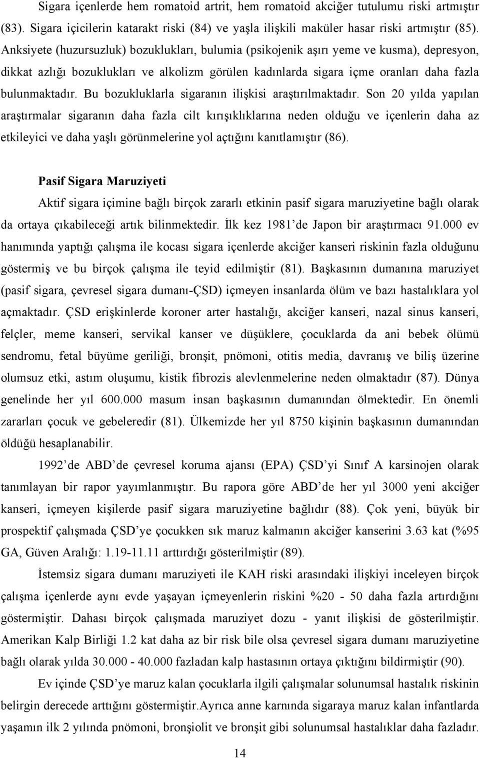 Bu bozukluklarla sigaranın ilişkisi araştırılmaktadır.