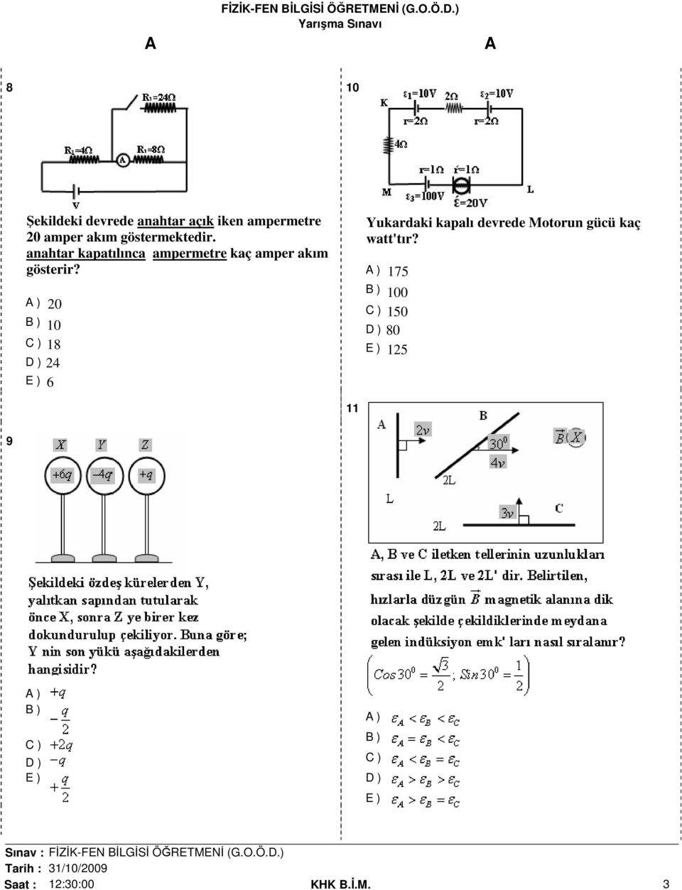 ) 20 B ) 10 C ) 18 D ) 24 E ) 6 Yukardaki kapalı devrede Motorun gücü kaç