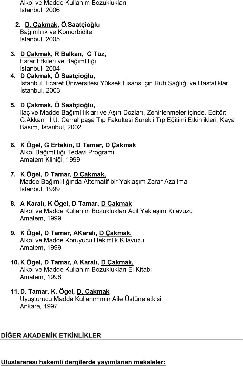 D Çakmak, Ö Saatçioğlu, İlaç ve Madde Bağımlılıkları ve Aşırı Dozları, Zehirlenmeler içinde. Editör: G.Akkan. İ.Ü.