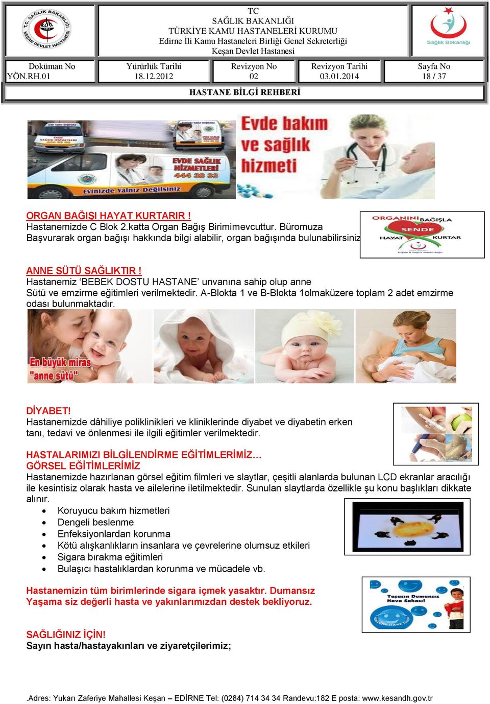 DİYABET! Hastanemizde dâhiliye poliklinikleri ve kliniklerinde diyabet ve diyabetin erken tanı, tedavi ve önlenmesi ile ilgili eğitimler verilmektedir.