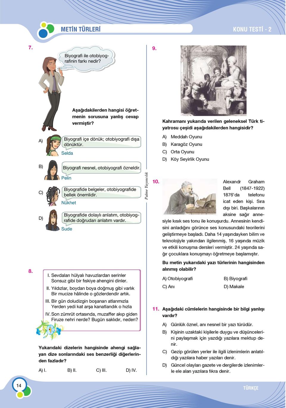 Kahramanı yukarıda verilen geleneksel Türk tiyatrosu çeşidi aşağıdakilerden A) Meddah Oyunu B) Karagöz Oyunu C) Orta Oyunu D) Köy Seyirlik Oyunu 8.