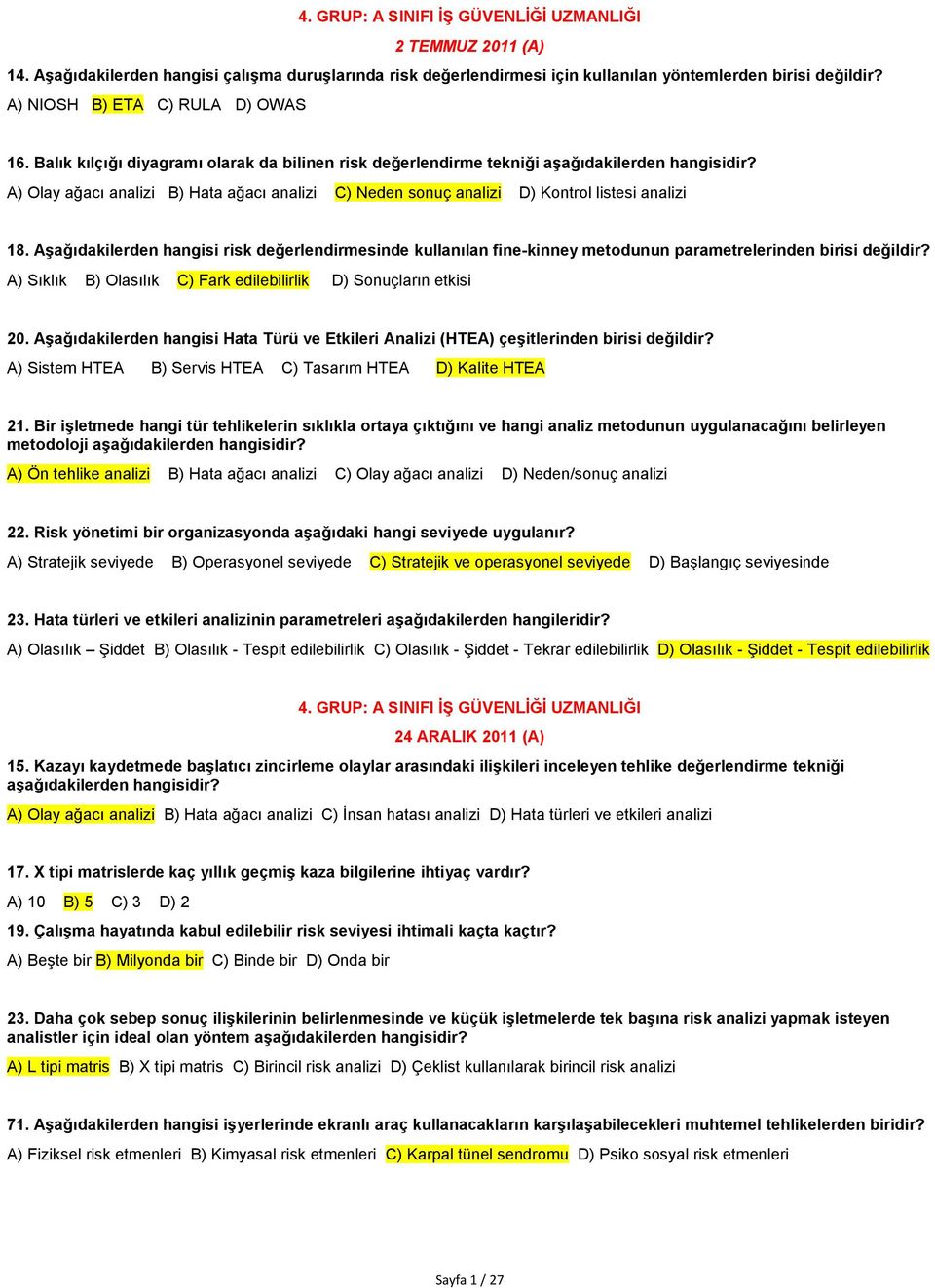 A) Olay ağacı analizi B) Hata ağacı analizi C) Neden sonuç analizi D) Kontrol listesi analizi 18.