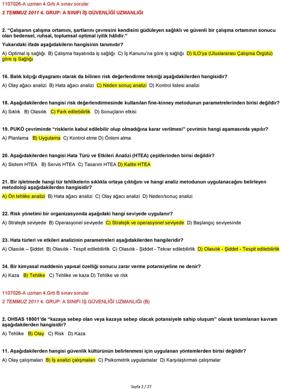 Yukarıdaki ifade aşağıdakilerin hangisinin tanımıdır? A) Optimal iş sağlığı B) Çalışma hayatında iş sağlığı C) İş Kanunu na göre iş sağlığı D) ILO ya (Uluslararası Çalışma Örgütü) göre iş Sağlığı 16.