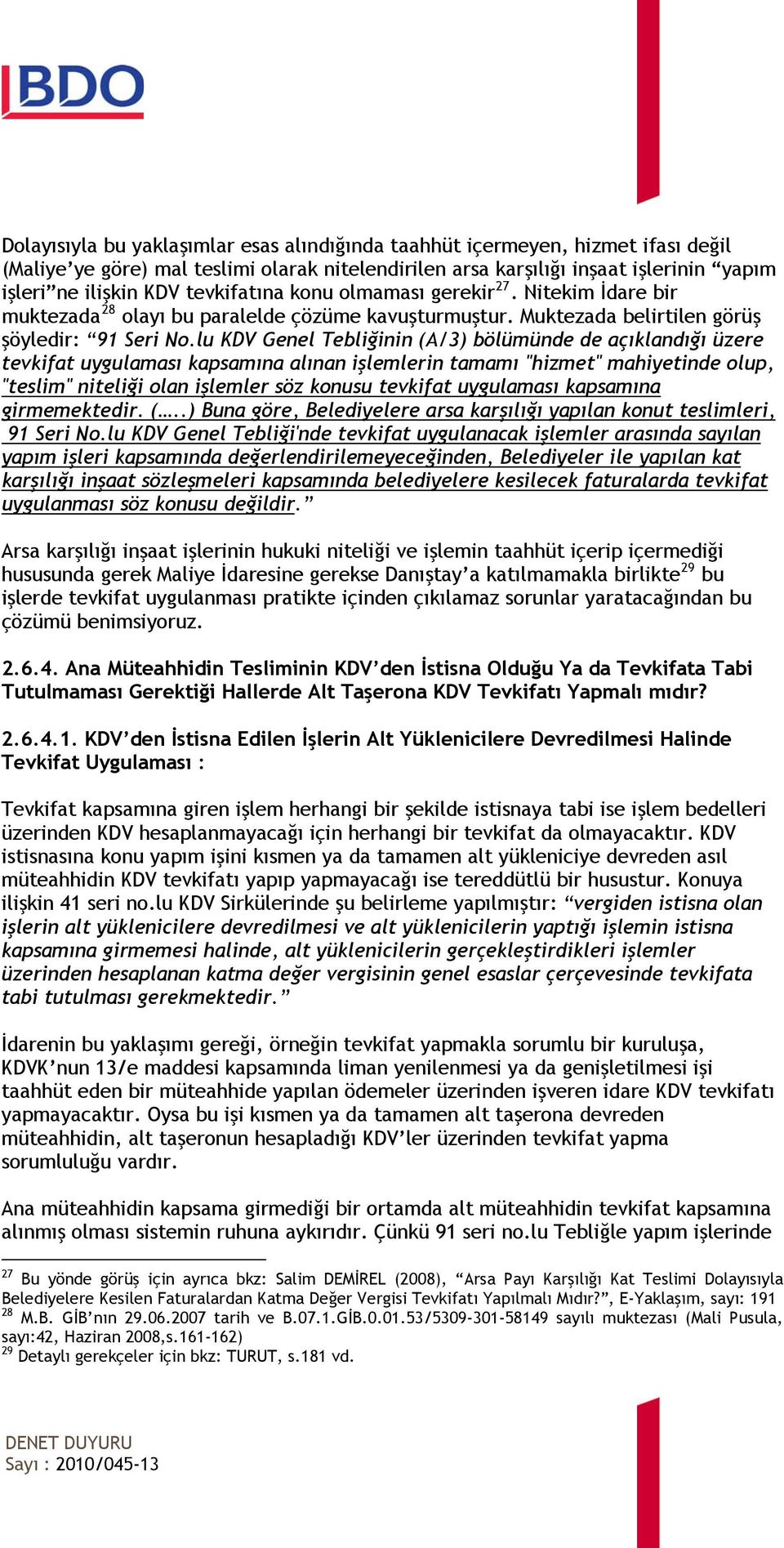 lu KDV Genel Tebliğinin (A/3) bölümünde de açıklandığı üzere tevkifat uygulaması kapsamına alınan işlemlerin tamamı "hizmet" mahiyetinde olup, "teslim" niteliği olan işlemler söz konusu tevkifat