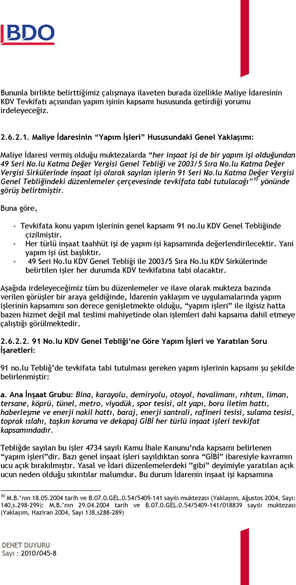 lu Katma Değer Vergisi Genel Tebliği ve 2003/5 Sıra No.lu Katma Değer Vergisi Sirkülerinde inşaat işi olarak sayılan işlerin 91 Seri No.