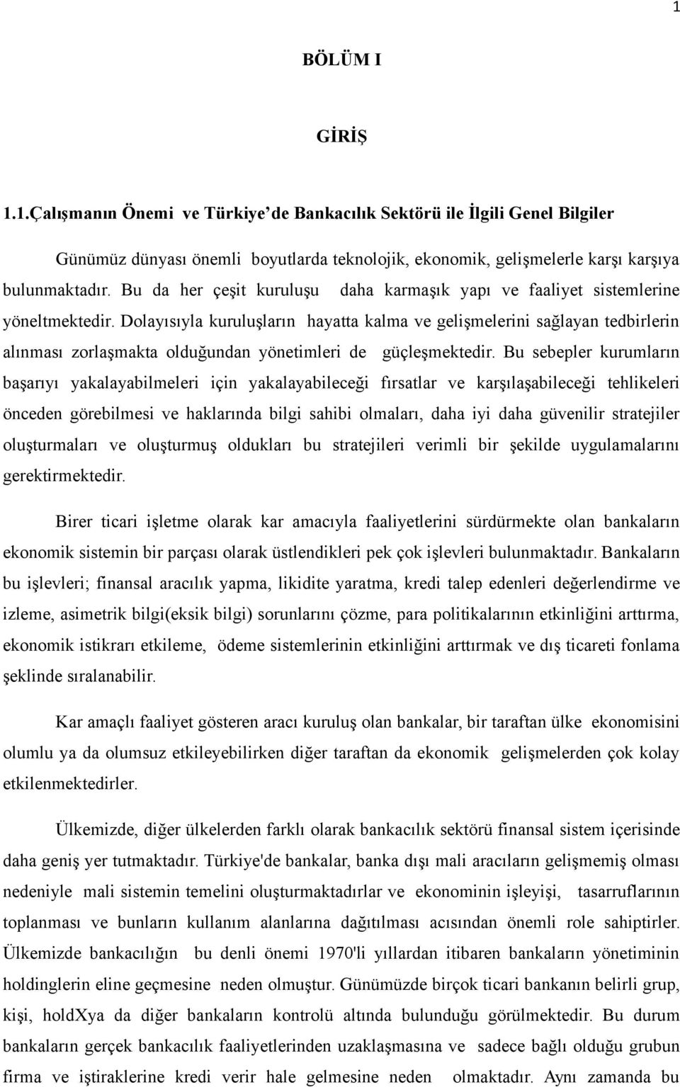 Dolayısıyla kuruluşların hayatta kalma ve gelişmelerini sağlayan tedbirlerin alınması zorlaşmakta olduğundan yönetimleri de güçleşmektedir.