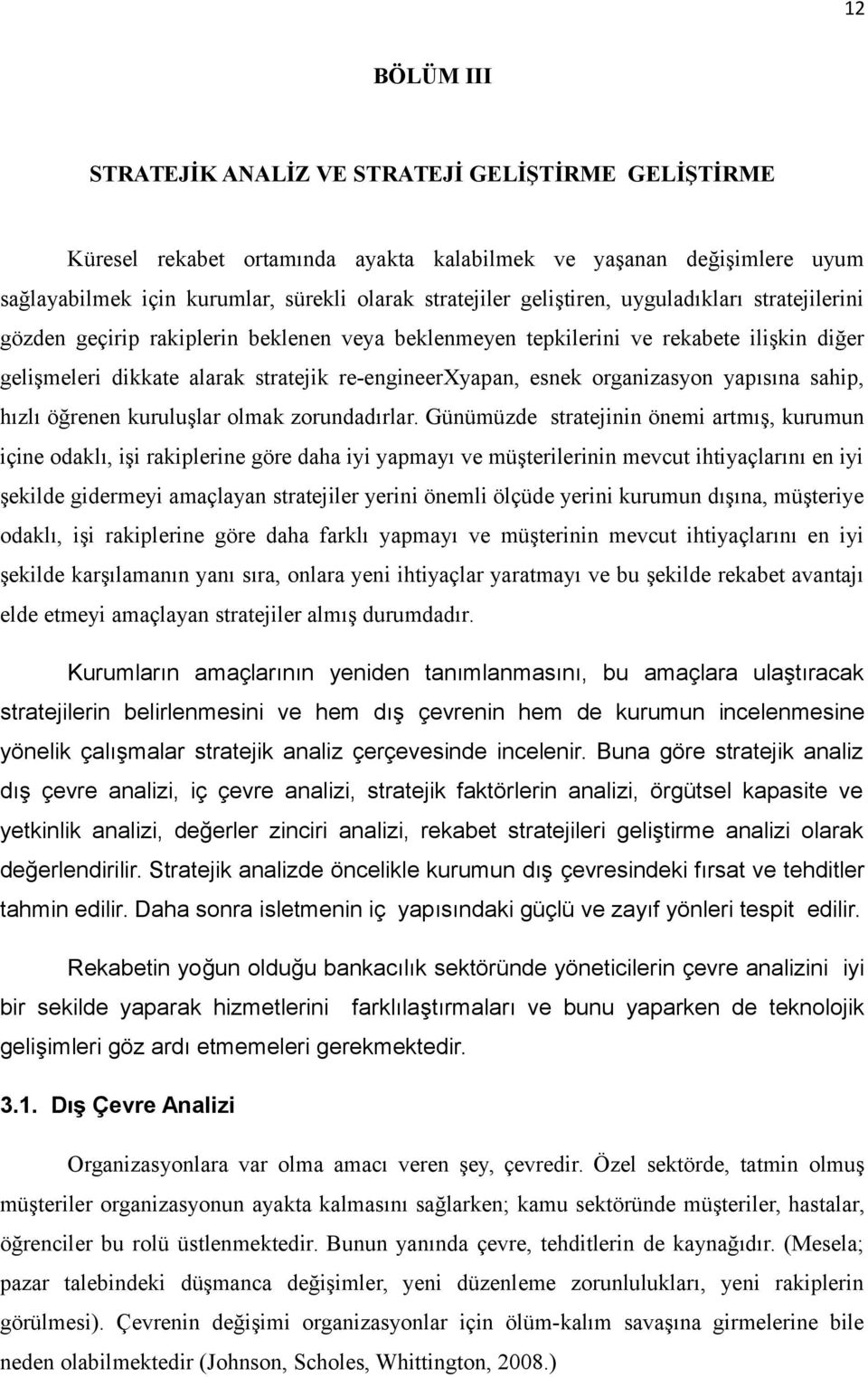 organizasyon yapısına sahip, hızlı öğrenen kuruluşlar olmak zorundadırlar.