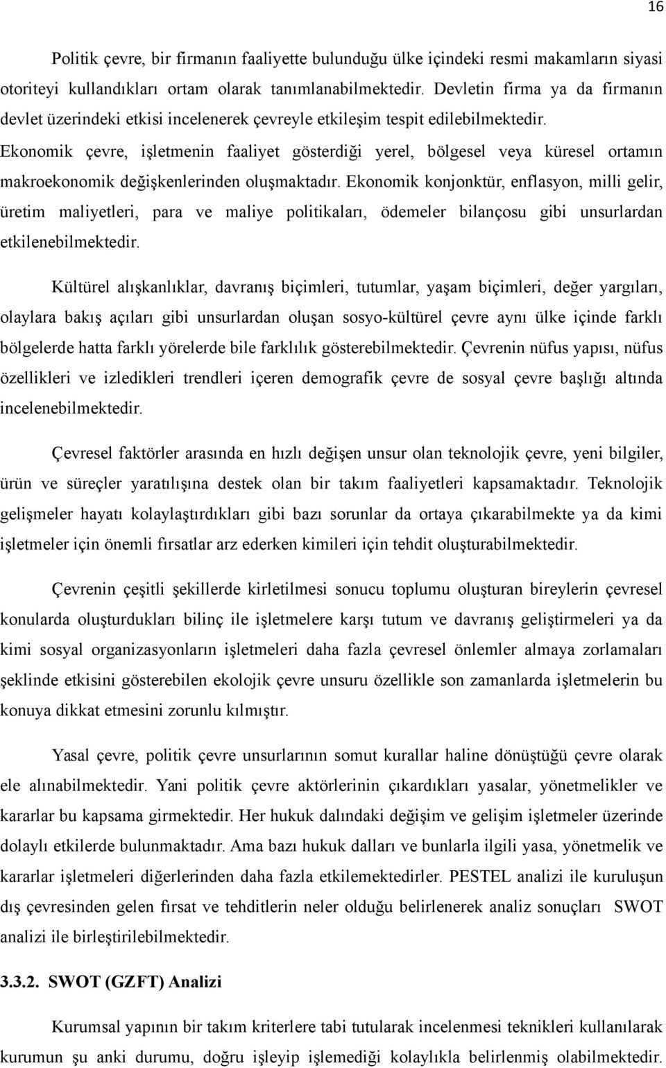 Ekonomik çevre, işletmenin faaliyet gösterdiği yerel, bölgesel veya küresel ortamın makroekonomik değişkenlerinden oluşmaktadır.