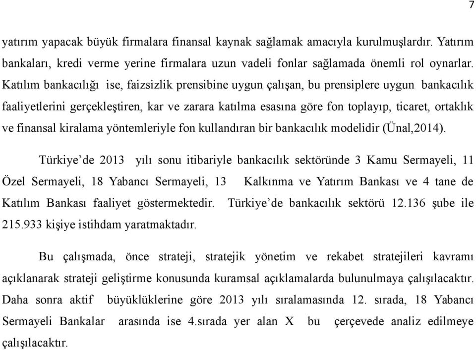 finansal kiralama yöntemleriyle fon kullandıran bir bankacılık modelidir (Ünal,2014).