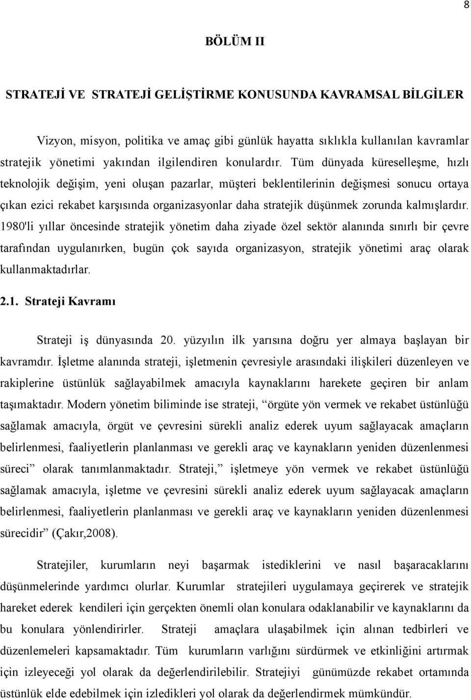 Tüm dünyada küreselleşme, hızlı teknolojik değişim, yeni oluşan pazarlar, müşteri beklentilerinin değişmesi sonucu ortaya çıkan ezici rekabet karşısında organizasyonlar daha stratejik düşünmek