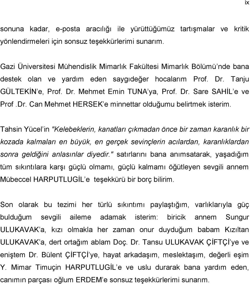 Dr. Can Mehmet HERSEK e minnettar olduğumu belirtmek isterim.