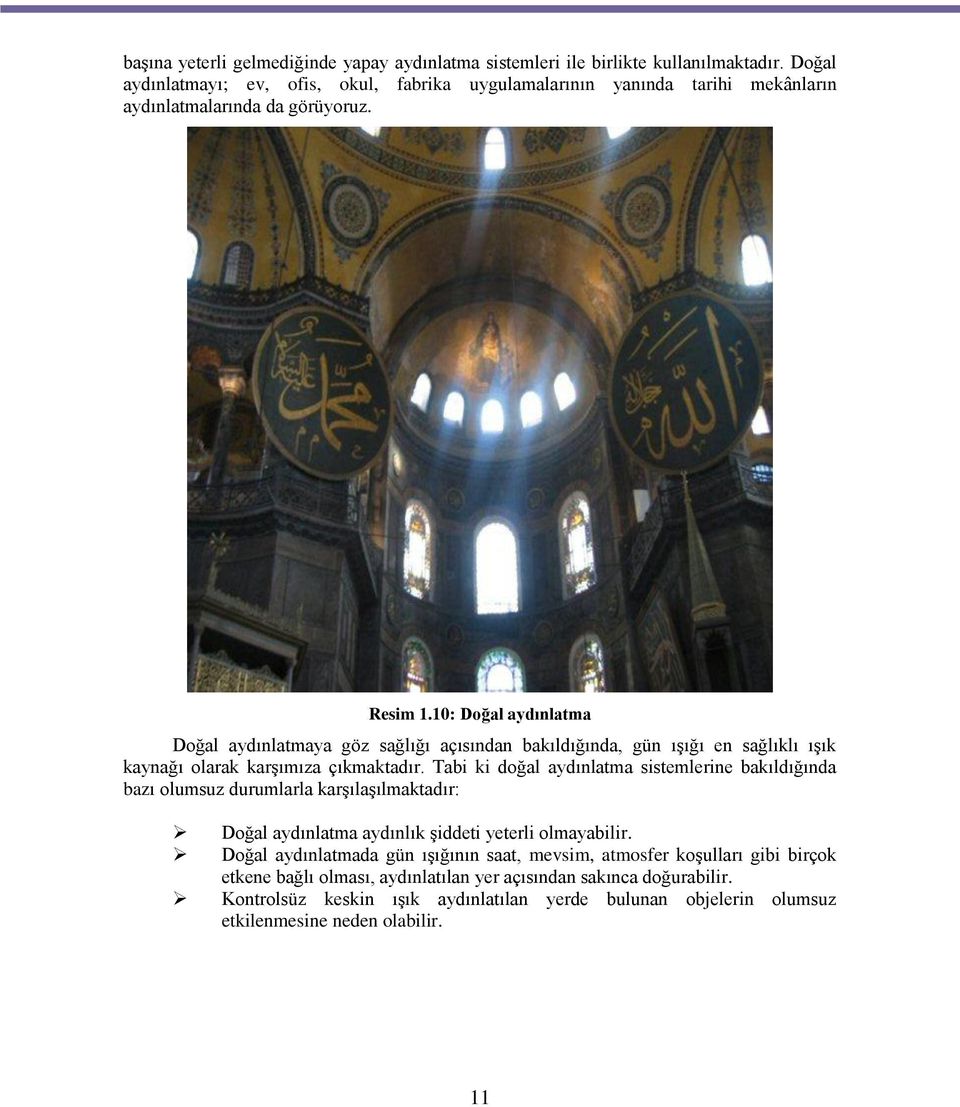 10: Doğal aydınlatma Doğal aydınlatmaya göz sağlığı açısından bakıldığında, gün ışığı en sağlıklı ışık kaynağı olarak karşımıza çıkmaktadır.