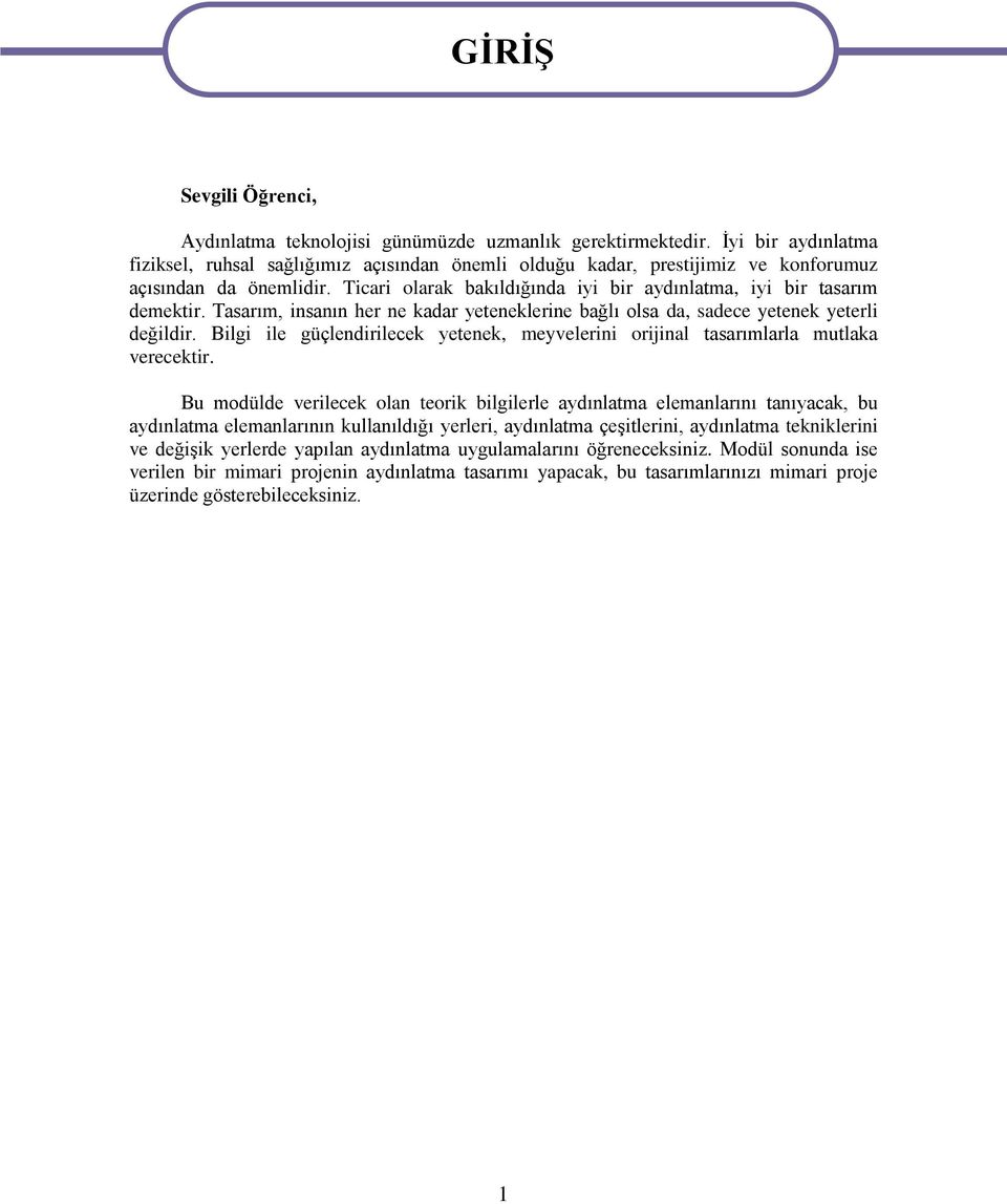 Tasarım, insanın her ne kadar yeteneklerine bağlı olsa da, sadece yetenek yeterli değildir. Bilgi ile güçlendirilecek yetenek, meyvelerini orijinal tasarımlarla mutlaka verecektir.